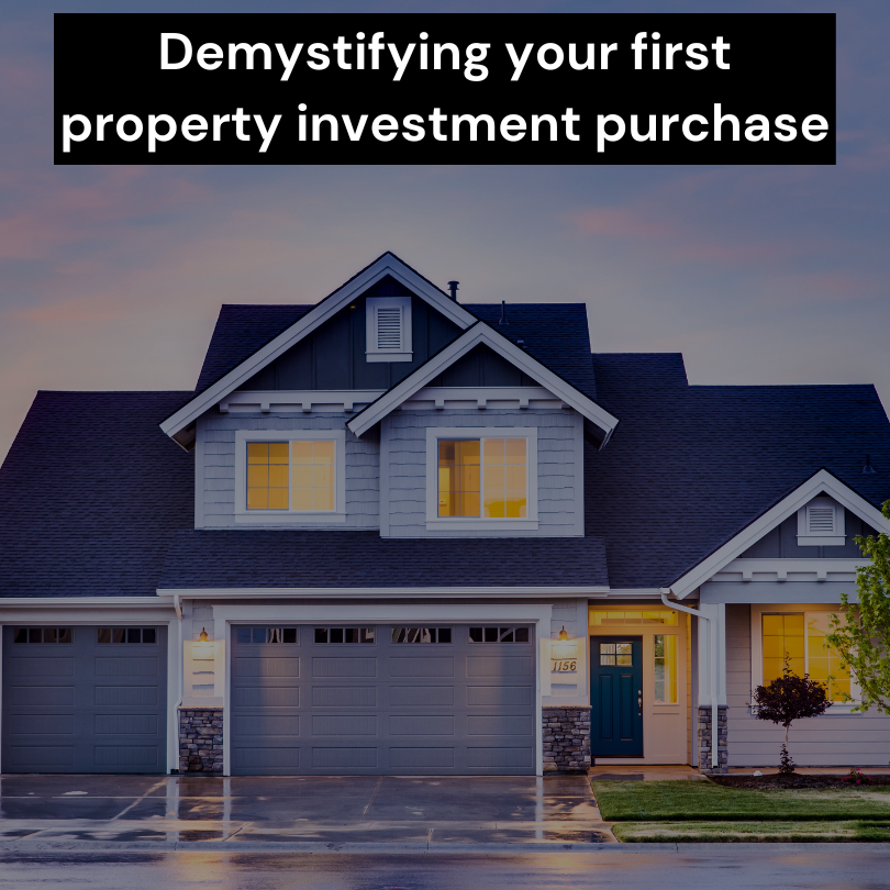 Demystifying your first property investment purchase
