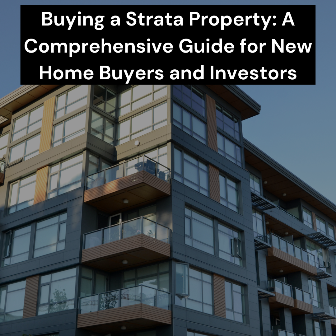 Buying a Strata Property: A Comprehensive Guide for New Home Buyers and Investors